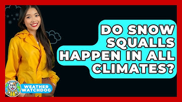 Do Snow Squalls Happen In All Climates? - Weather Watchdog