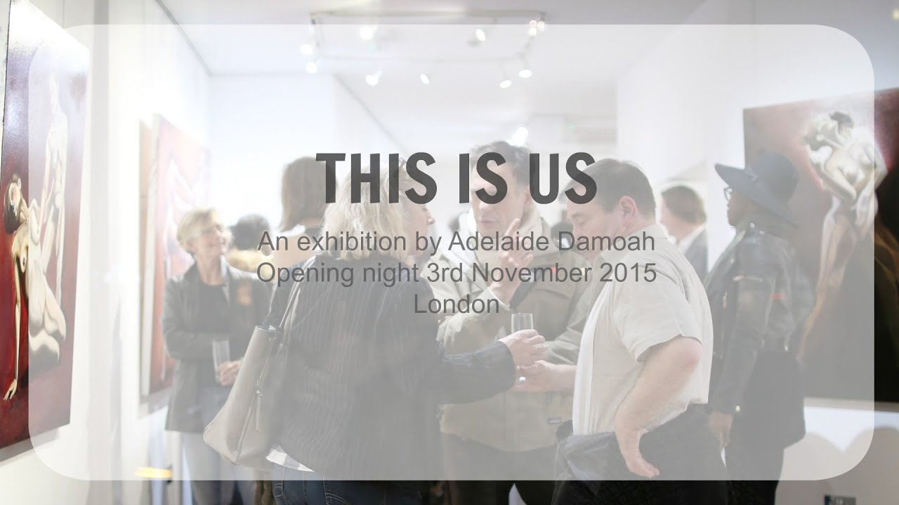 Art Exhibition.This is Us. Art exhibition by Adelaide Damoah YouTube