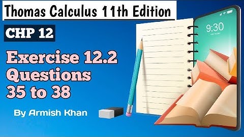 Exercise 12.2||Questions 35 to 38||Thomas Calculus 11th Edition