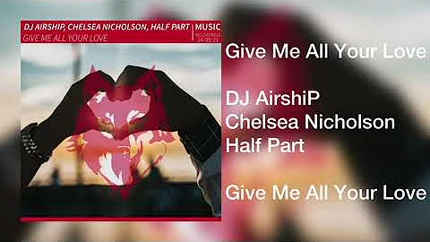 Give Me All Your Love (with Chelsea Nicholson & Ha...