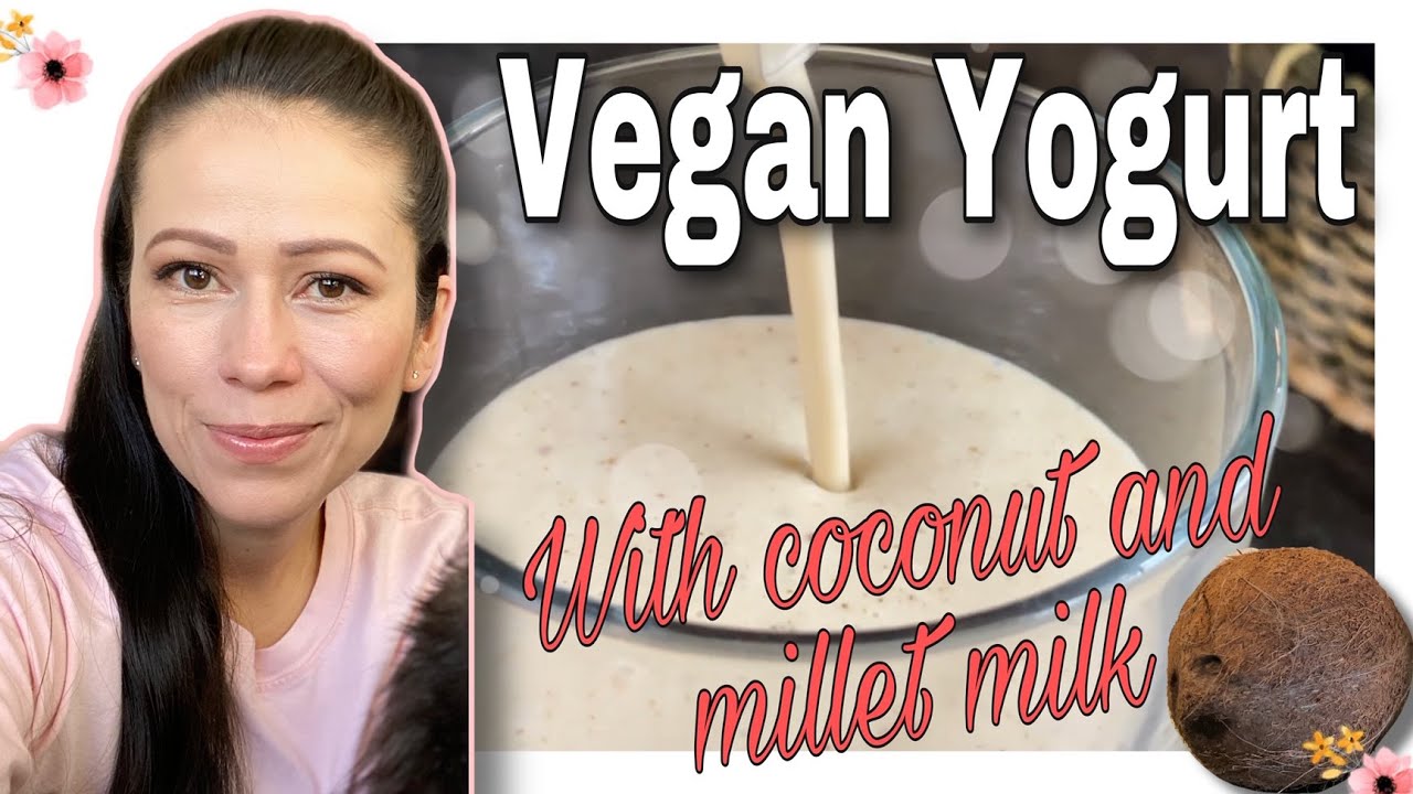 COCONUT AND MILLET vegan milk and yogurt | PLANT BASED🌾