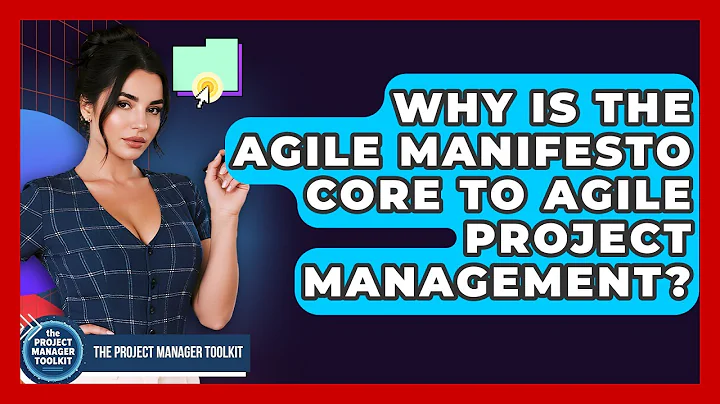 Why Is The Agile Manifesto Core To Agile Project Management? - The Project Manager Toolkit