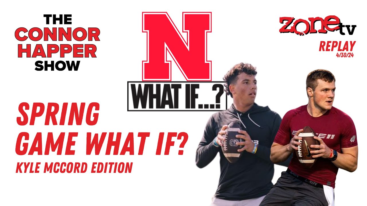 Husker Spring Game What If? // The Connor Happer Show // 4-30-2024 ...