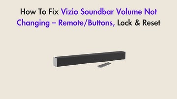 How To Fix Vizio Soundbar Volume Not Changing – Remote/Buttons, Lock & Reset