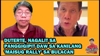 DUTERTE, NAGALIT SA PANGGIGIPIT DAW SA KANILANG 'MAISUG RALLY' SA BULACAN