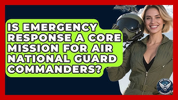 Is Emergency Response a Core Mission for Air National Guard Commanders? - Air Guard Commanders