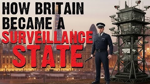How Britain Became a Surveillance State