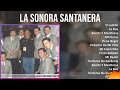 La Sonora Santanera 2024 MIX Las Mejores Canciones - El Ladrón, La Boa, Bonita Y Mentirosa, Mil ...