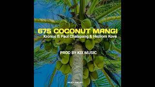 675 Coconut Mangi (2024) Kronos ft Paul Chalapang & Hezrom Kove (prod by kix)#RUSTYPNG