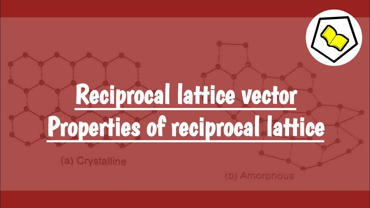 Reciprocal lattice vector | Properties of the reciprocal lattice. - YouTube