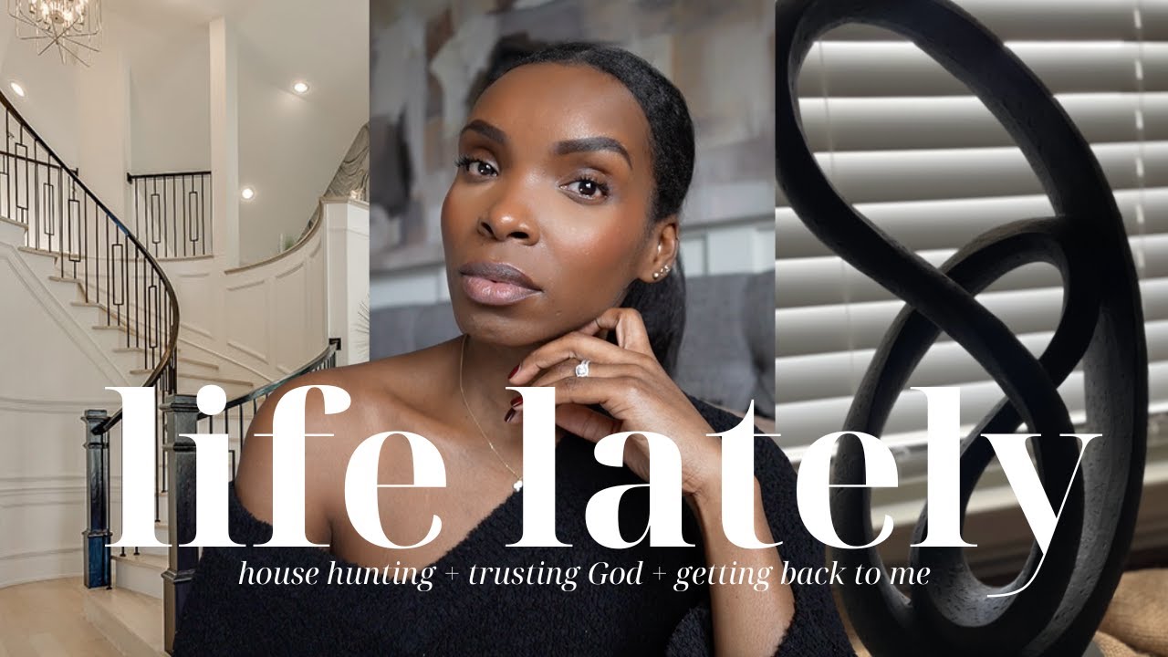 Life Lately | House Hunting, Getting Back to Me, Trusting God, and MORE