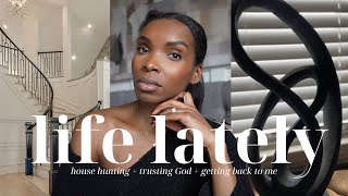 Life Lately | House Hunting, Getting Back to Me, Trusting God, and MORE