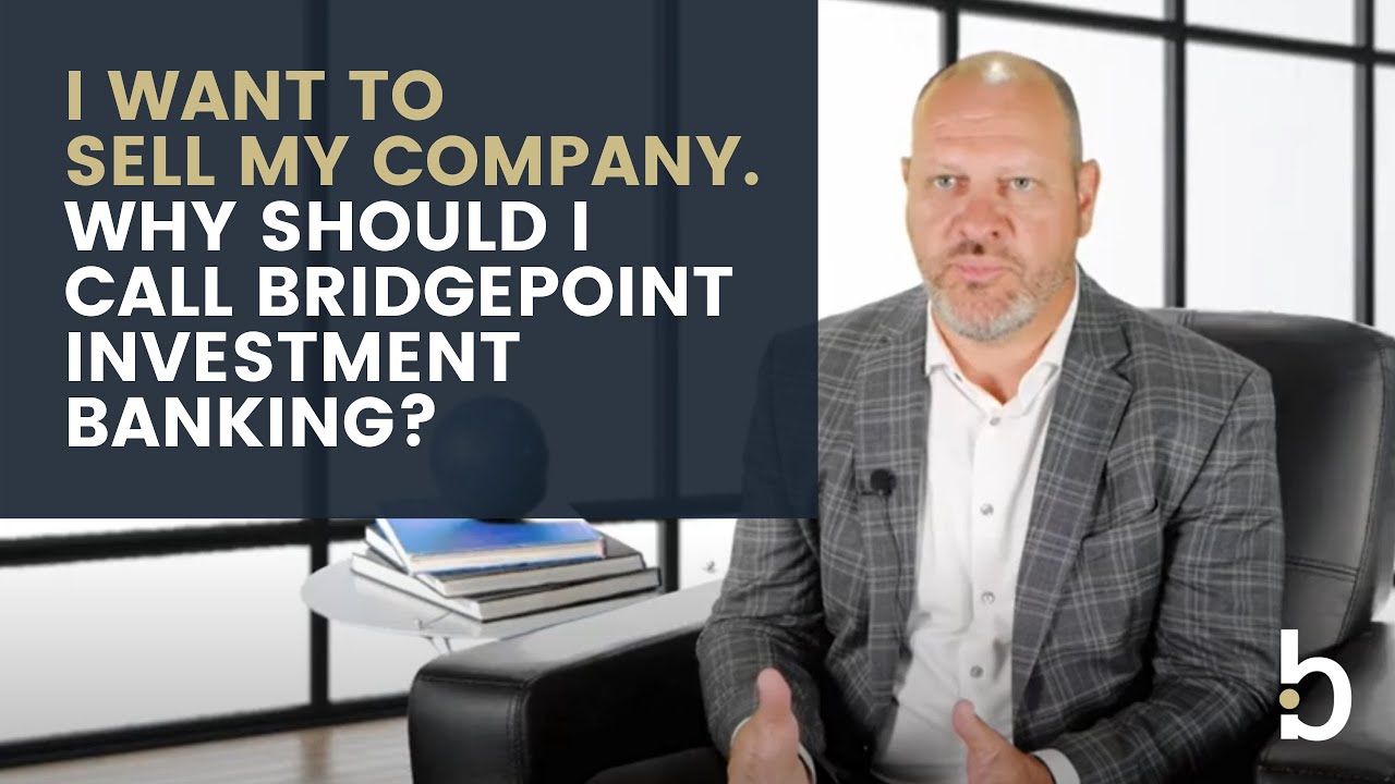 I Want to Sell My Company. Why Should I Call Bridgepoint Investment