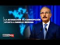 La acusación de corrupción apunta a Danilo Medina | Asignatura Política