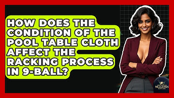 How Does The Condition Of The Pool Table Cloth Affect The Racking Process In 9-ball?