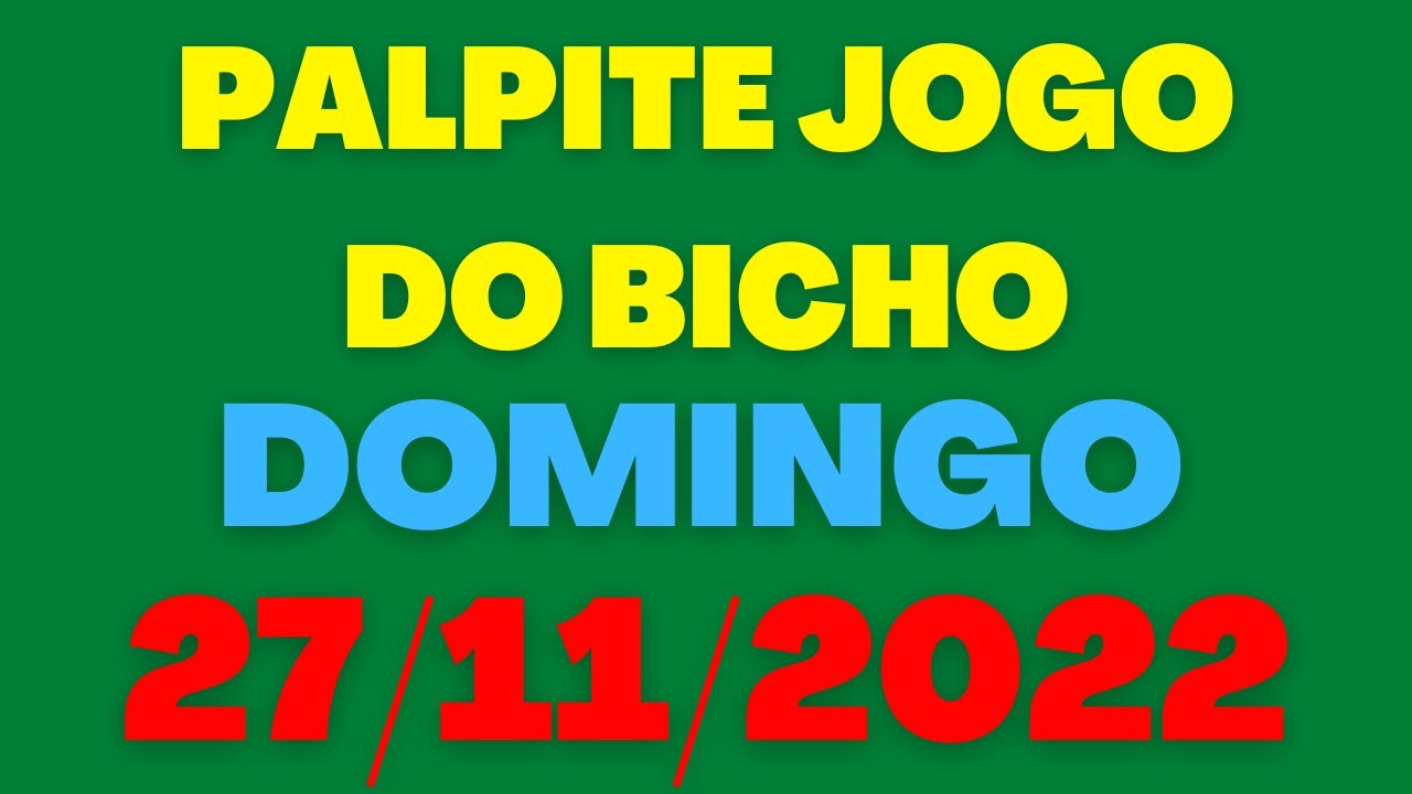 Palpite Jogo do Bicho: 27/11/2022 Domingo (Todas as loterias)