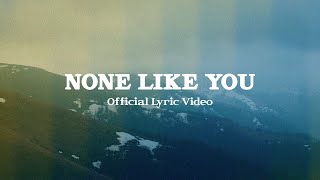 Video thumbnail of "None Like You (Official Lyric Video) - JPCC Worship"