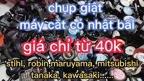 chụp giật cắt cỏ nhật bãi stihl, mitsubishi, kiorit,echo , kawasaki....
