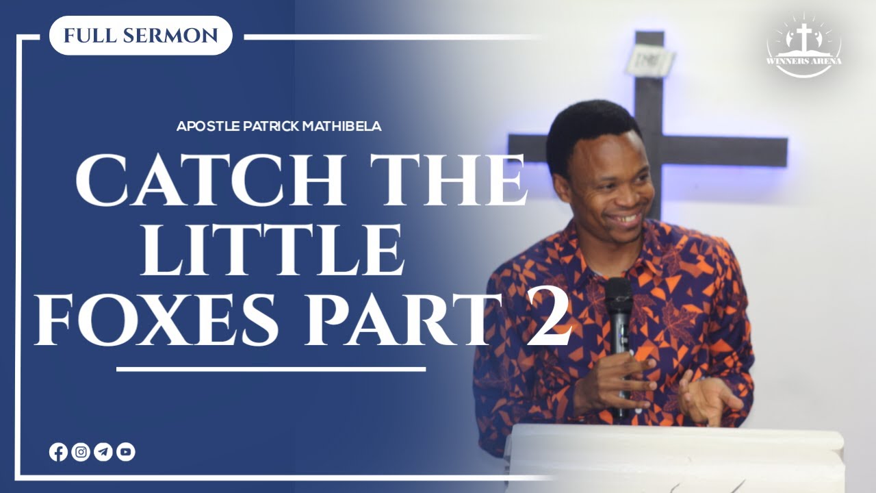 CATCH THE LITTLE FOXES PART2|APOSTLE PATRICK MATHIBELA - YouTube