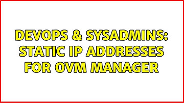 DevOps & SysAdmins: Static IP addresses for OVM manager