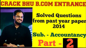 HOW TO CRACK BHU B.Com ENTRANCE/ SOLVE PAPER 2014 ACCOUNTANCY PART - 2