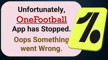 How to Fix Unfortunately, OneFootball App has Stopped on Android Phone