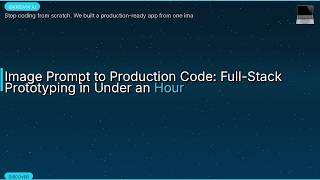 Image Prompt to Production Code: Full-Stack Prototyping in Under an Hour