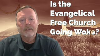 Is the Evangelical Free Church Going Woke?