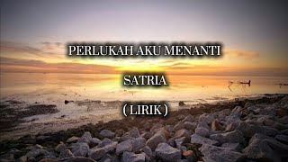 Download Lagu PERLUKAH AKU MENANTI | SATRIA | LIRIK MP3 Download Lagu PERLUKAH AKU MENANTI | SATRIA | LIRIK MP3