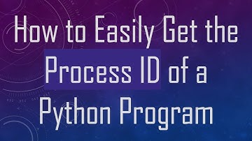 How to Easily Get the Process ID of a Python Program