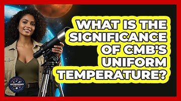 What Is The Significance Of CMB