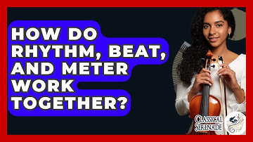 How Do Rhythm, Beat, And Meter Work Together? - Classical Serenade