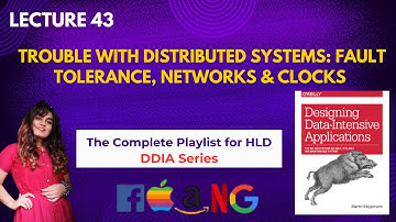 L43: The Trouble with Distributed Systems: Fault Tolerance, Networks & Clocks | System Design