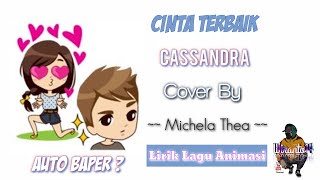 Auto Baper || CINTA TERBAIK - Cassandra Cover By ( Michela Thea ) Lirik Lagu Animasi