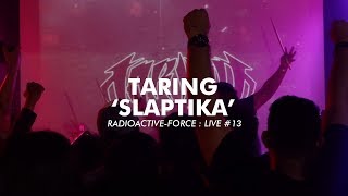 Radioactive-Force : Live #13 - TARING - Slaptika
