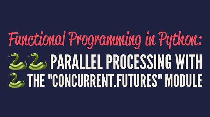 Functional Programming in Python: Parallel Processing with "concurrent.futures"