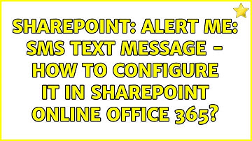 Sharepoint: Alert Me: SMS Text message - How to configure it in SharePoint Online Office 365?
