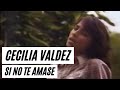 Cecilia Valdez - Si No Te Amase (Video Oficial)