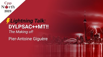 Lightning Talk: DYLPSAC++MT!! The making of! - Pier-Antoine Giguère - CppNorth 2023