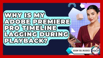 Why Is My Adobe Premiere Pro Timeline Lagging During Playback? - Design Tool Unlocked