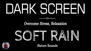 Soft RAIN SOUNDS for Sleeping Black Screen | Overcome Stress, Relaxation | Dark Screen