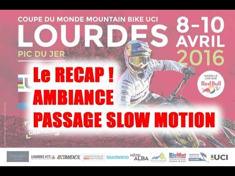 Coupe du monde UCI VTT DH Lourdes 2016 - ambiance et slow motion