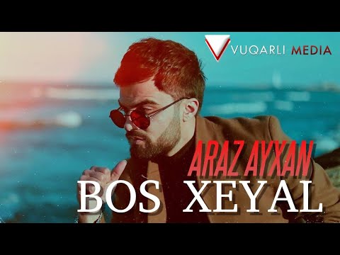Araz Ayxan - Bos Xeyal 2021 [Official Klip]