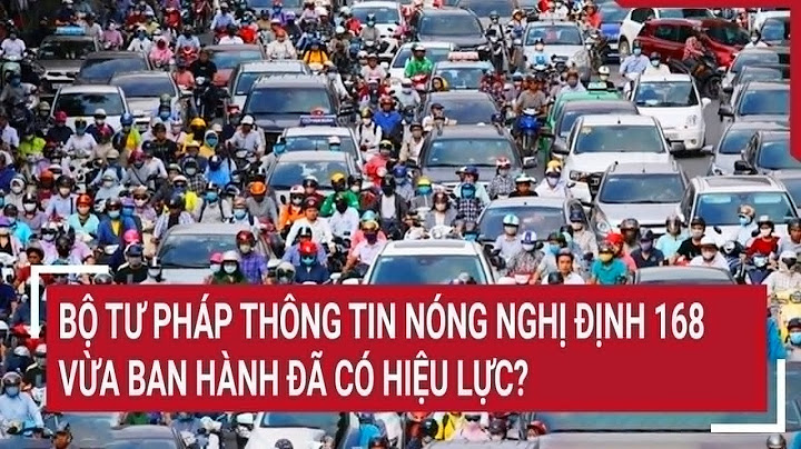 Bộ Tư pháp thông tin nóng Nghị định 168 vừa ban hành đã có hiệu lực?