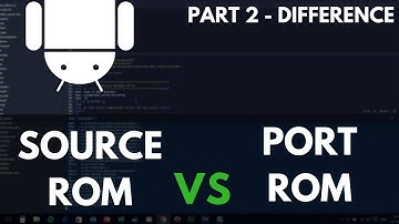 [INFO] Understanding The Difference - Port ROM vs Source ROM - Part 2