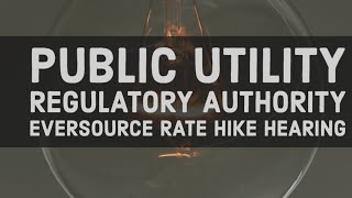 Public Utility Regulatory Authority - Eversource Rate Hike Virtual Public Hearing