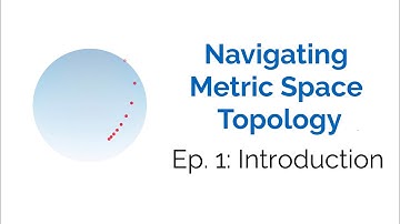 Ep. 1 Introduction: Navigating Metric Space Topology
