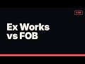 Ex Works vs FOB: Explained in 5 Minutes (No Jargon)