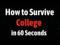 How to survive college in 60 seconds