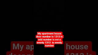 My apartment house door number is 1313 is odd number is not a evenly 1313  is evenly number